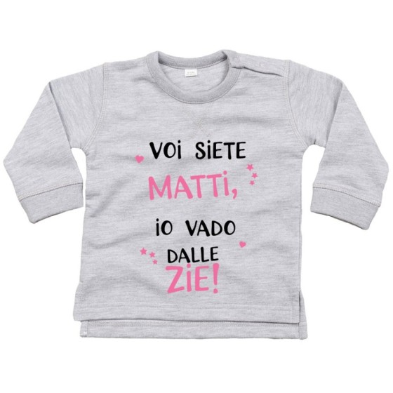 Felpa neonato voi siete matti io vado dallo zio dagli zii Per gli zii