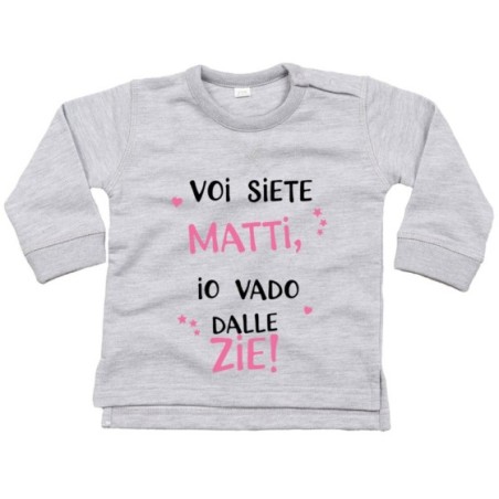 Felpa neonato voi siete matti io vado dallo zio dagli zii