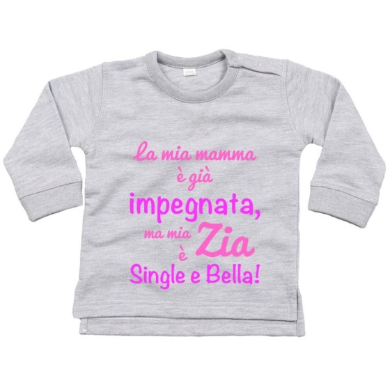 Felpa neonato la mia mamma è già impegnata ma mia zia è single e bella Per gli zii