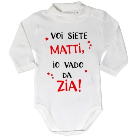 Body lupetto neonato voi siete matti io vado dallo zio dagli zii Per gli zii