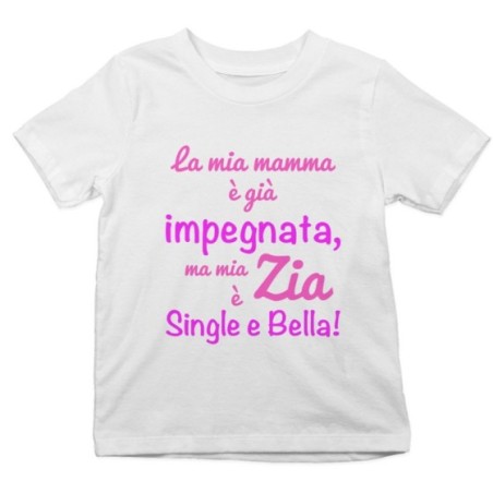 T-shirt bambino la mia mamma è già impegnata ma mia zia è single e bella Per gli zii