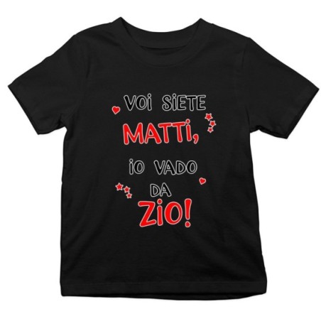T-shirt bambino voi siete matti io vado dallo zio dagli zii Per gli zii