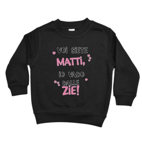 Felpa bambino voi siete matti io vado dallo zio dagli zii Per gli zii