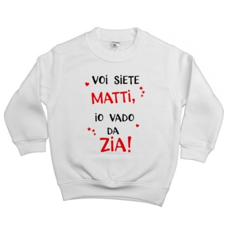 Felpa bambino voi siete matti io vado dallo zio dagli zii Per gli zii