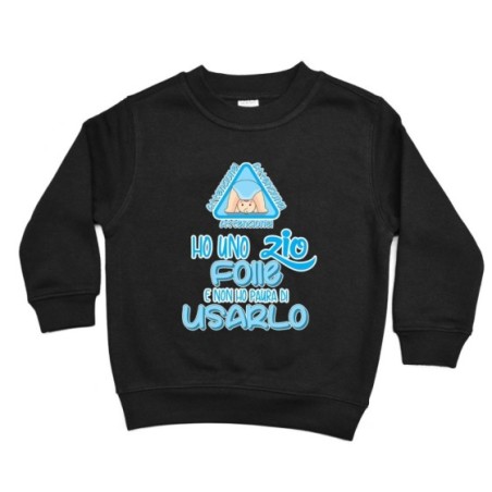 Felpa bambino attenzione ho uno zio degli zii folli e non ho paura di usarlo usarli Per gli zii