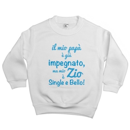 Felpa bambino il mio papà è già impegnato ma mio zio è...