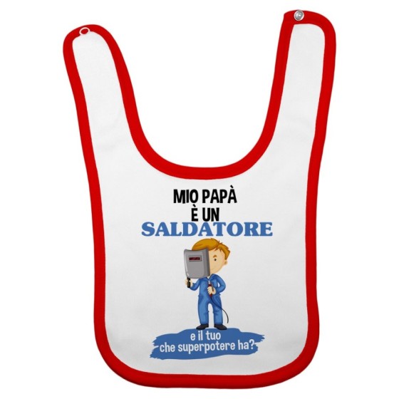 Bavaglino neonato il mio papà la mia mamma è un saldatore una saldatrice e il tuo la tua che superpotere ha