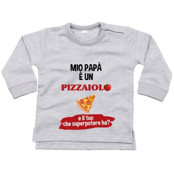 Felpa neonato il mio papà la mia mamma è un pizzaiolo una pizzaiola e il tuo la tua che superpotere ha