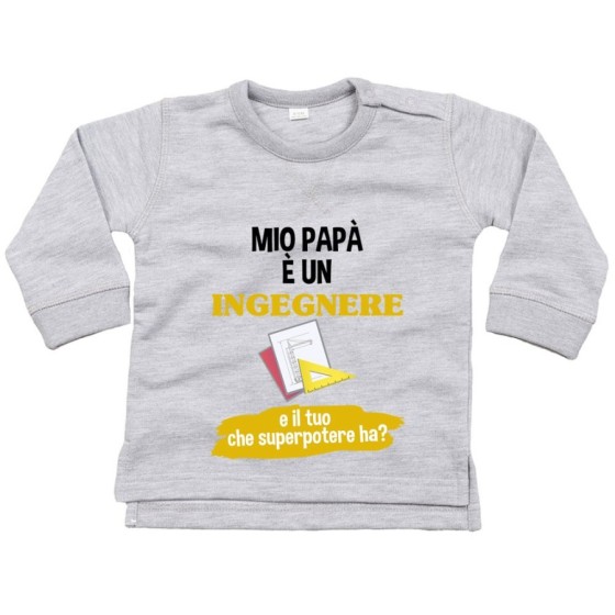 Felpa neonato il mio papà la mia mamma è un ingegnere e il tuo la tua che superpotere ha