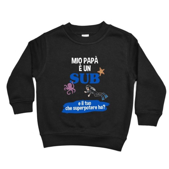 Felpa bambino il mio papà la mia mamma è un sub una sub e il tuo la tua che superpotere ha