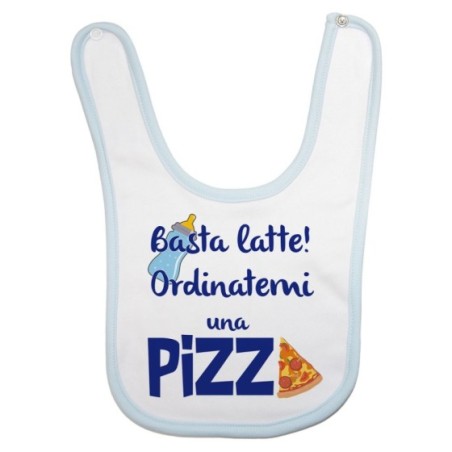 Bavaglino neonato basta latte ordinatemi una pizza Divertenti