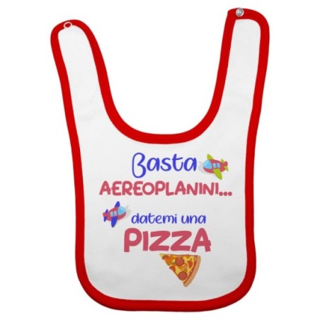 Bavaglino neonato basta aeroplanini datemi una pizza
