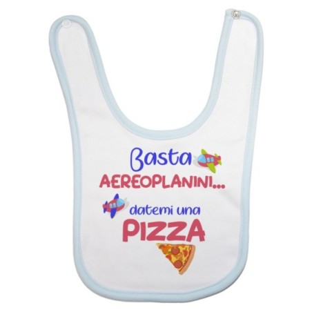 Bavaglino neonato basta aeroplanini datemi una pizza Divertenti