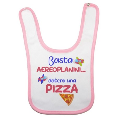 Bavaglino neonato basta aeroplanini datemi una pizza Divertenti