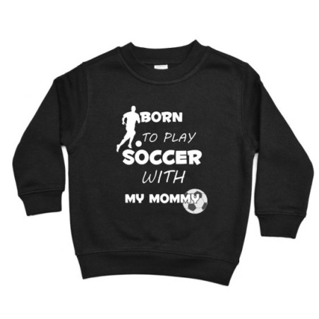 Felpa bambino born to play soccer with my mommy Per la mamma