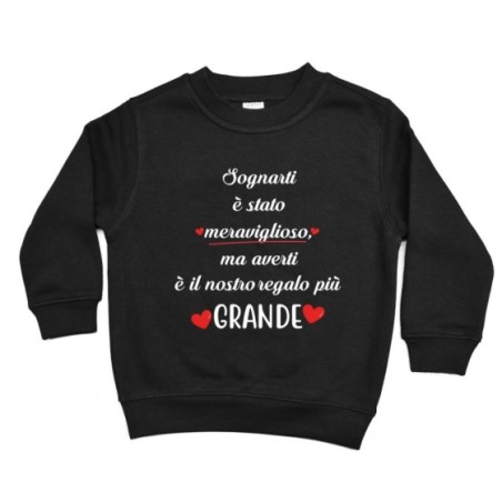 Felpa bambino sognarti è stato meraviglioso ma averti è il nostro regalo più grande Per la famiglia