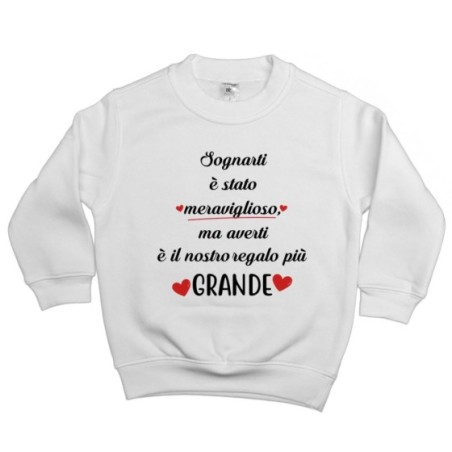 Felpa bambino sognarti è stato meraviglioso ma averti è il nostro regalo più grande Per la famiglia
