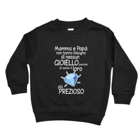 Felpa bambino mamma papà non hanno bisogno di nessun gioiello perchè sono suo diamante più prezioso Per la famiglia