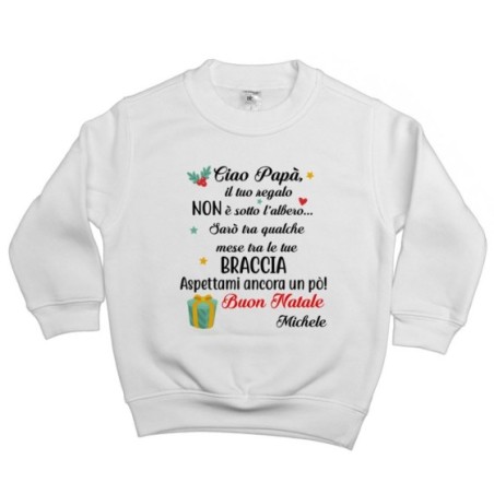 Felpa bambino personalizzabile con nome papà il tuo regalo sarà tra qualche mese tra le tue braccia Natale