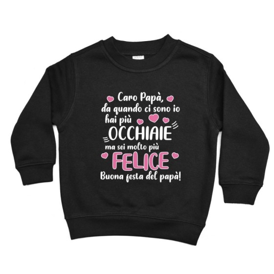 Felpa bambino papà da quando ci sono io hai più occhiaie ma sei molto più felice Per il papà