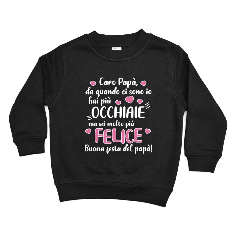 Felpa bambino papà da quando ci sono io hai più occhiaie ma sei molto più felice Per il papà