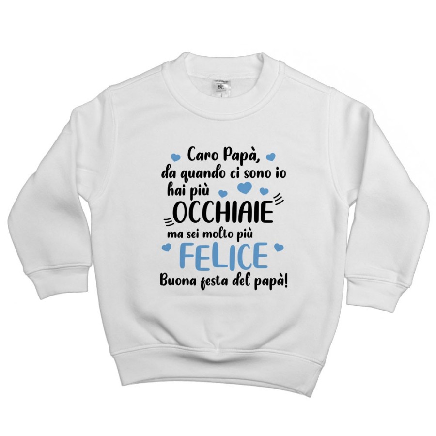 Felpa bambino papà da quando ci sono io hai più occhiaie ma sei molto più felice Per il papà