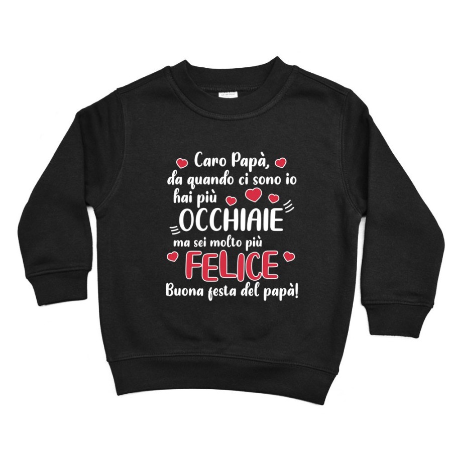 Felpa bambino papà da quando ci sono io hai più occhiaie ma sei molto più felice Per il papà