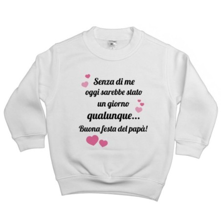 Felpa bambino papà senza di me oggi sarebbe stato un...