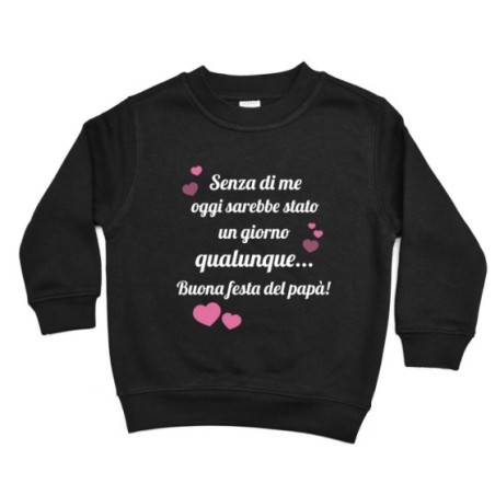 Felpa bambino papà senza di me oggi sarebbe stato un giorno qualunque Per il papà