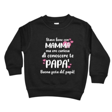 Felpa bambino stavo bene con mamma ma ero curioso di conoscere te papà Per il papà