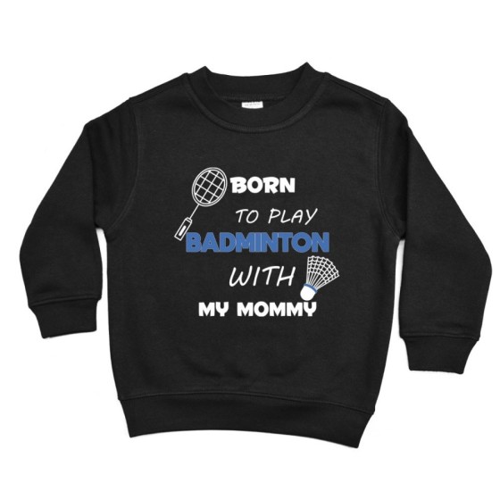 Felpa bambino born to play badminton with my mommy Per la mamma