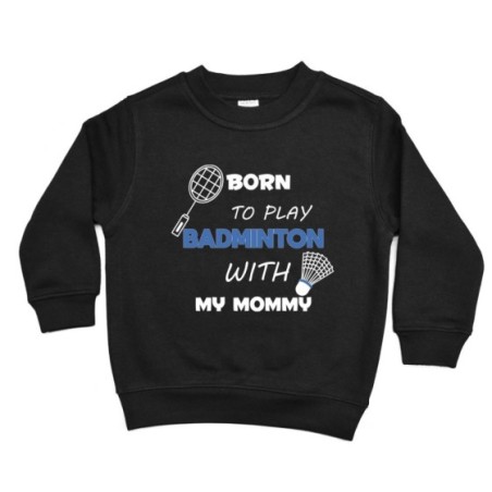 Felpa bambino born to play badminton with my mommy