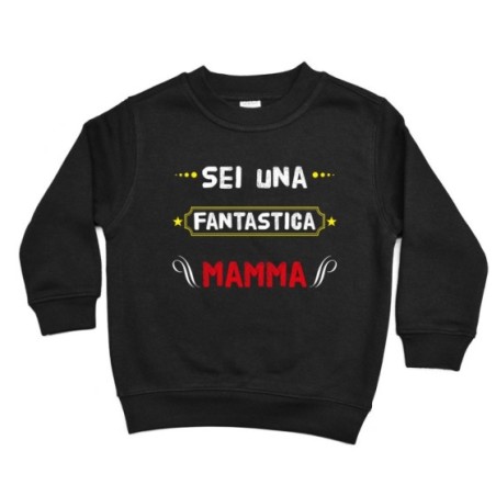 Felpa bambino sei una fantastica mamma Per la mamma