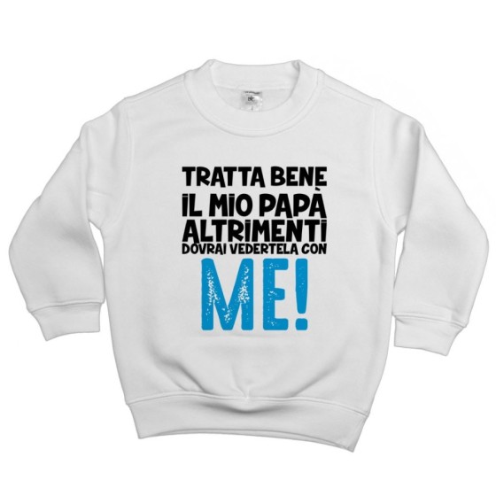 Felpa bambino tratta bene il mio papà altrimenti dovrai vedertela con me Per il papà