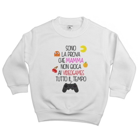 Felpa bambino sono la prova che mamma non gioca ai...