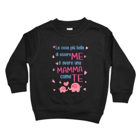 Felpa bambino la cosa più bella di essere me è avere una mamma come te Per la mamma