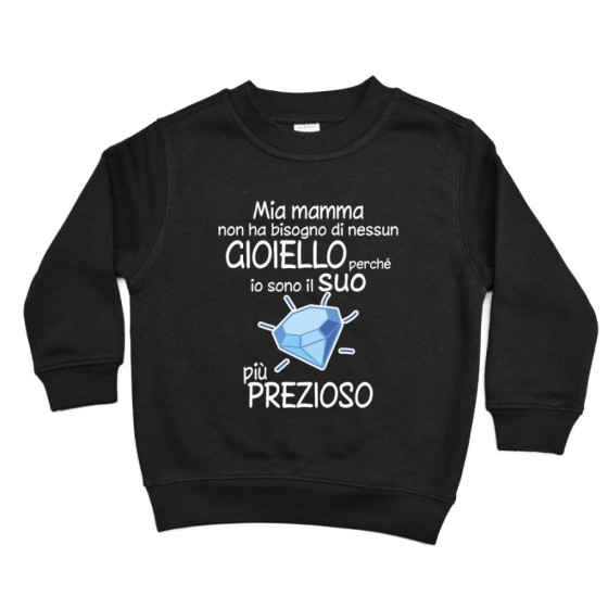 Felpa bambino mia mamma non ha bisogno di nessun gioiello perchè sono il suo diamante più prezioso Per la mamma