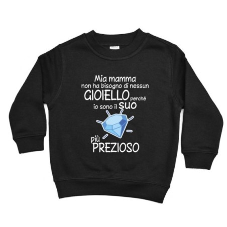 Felpa bambino mia mamma non ha bisogno di nessun gioiello...