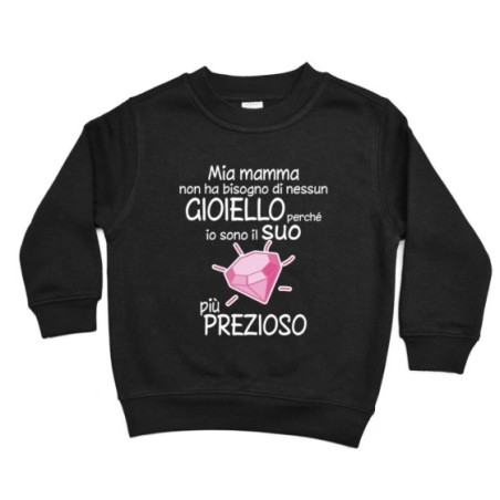 Felpa bambino mia mamma non ha bisogno di nessun gioiello perchè sono il suo diamante più prezioso Per la mamma