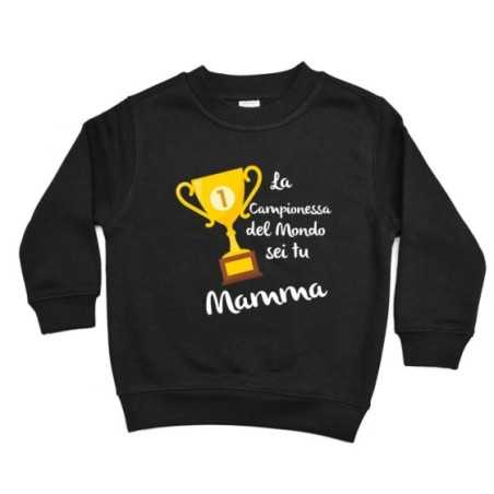 Felpa bambino la campionessa del mondo sei tu mamma Per la mamma