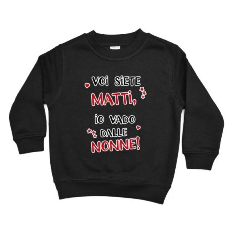 Felpa bambino voi siete matti io vado dal nonni dai nonni