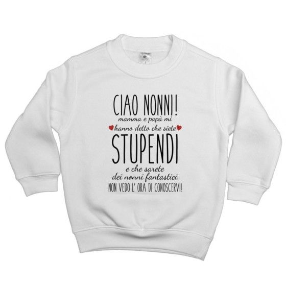 Felpa bambino ciao nonni mamma e papà mi hanno detto che siete stupendi non vedo l'ora di conoscervi Per i nonni