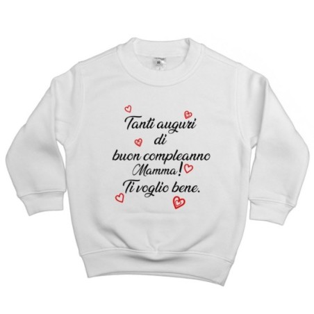 Felpa bambino tanti auguri di buon compleanno mamma ti voglio bene Per la mamma