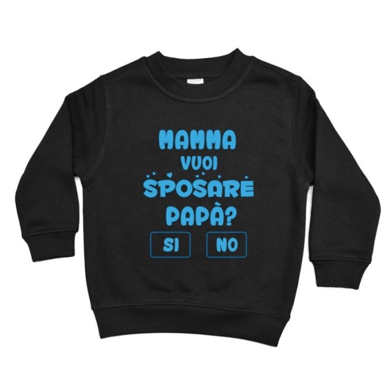 Felpa bambino mamma vuoi sposare papà ? si o no ? Per la mamma
