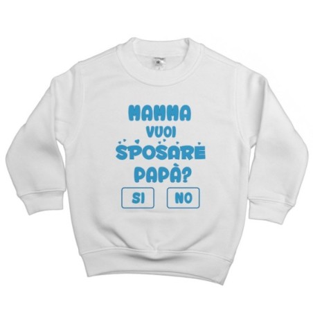 Felpa bambino mamma vuoi sposare papà ? si o no ? Per la mamma