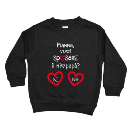Felpa bambino mamma vuoi sposare il mio papà? si o no? Per la mamma