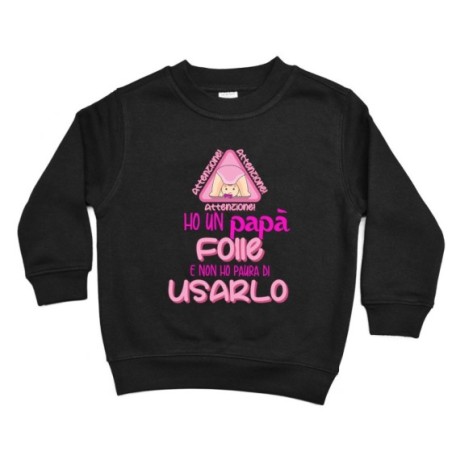 Felpa bambino ho un papà folle e non ho paura di usarlo Per il papà