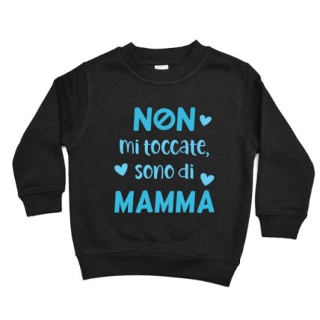 Felpa bambino non mi toccate sono di mamma Per la mamma