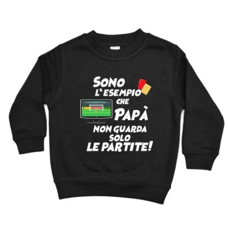 Felpa bambino sono l'esempio che papà non guarda solo le...