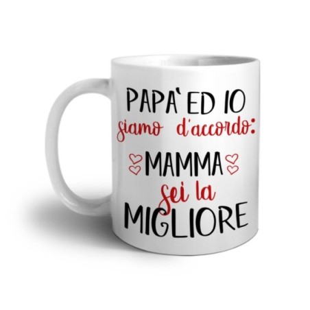 Tazza papà ed io siamo d'accordo mamma sei la migliore